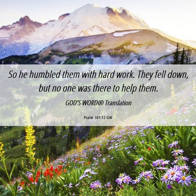Picture 06 - Psalm 107:12 GW - So he humbled them with hard work. They fell - Bible Verse Picture