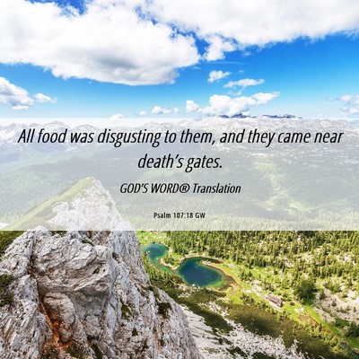 Picture 06 - Psalm 107:18 GW - All food was disgusting to them, and they came - Bible Verse Picture
