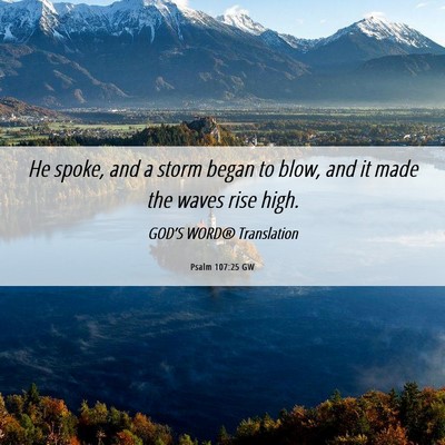 Picture 06 - Psalm 107:25 GW - He spoke, and a storm began to blow, and it made - Bible Verse Picture