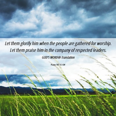 Picture 06 - Psalm 107:32 GW - Let them glorify him when the people are gathered - Bible Verse Picture