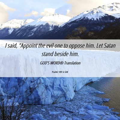 Picture 06 - Psalm 109:6 GW - I said, “Appoint the evil one to oppose him. - Bible Verse Picture