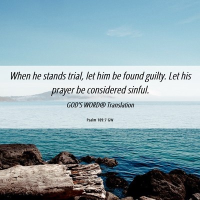 Picture 06 - Psalm 109:7 GW - When he stands trial, let him be found guilty. - Bible Verse Picture