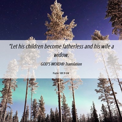Picture 06 - Psalm 109:9 GW - “Let his children become fatherless and his - Bible Verse Picture