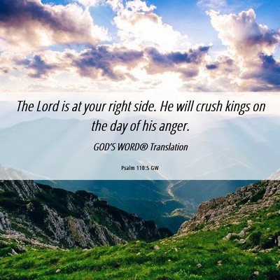 Picture 06 - Psalm 110:5 GW - The Lord is at your right side. He will crush - Bible Verse Picture