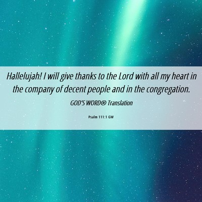Picture 06 - Psalm 111:1 GW - Hallelujah! I will give thanks to the Lord with - Bible Verse Picture