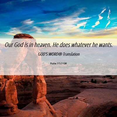 Picture 06 - Psalm 115:3 GW - Our God is in heaven. He does whatever he - Bible Verse Picture