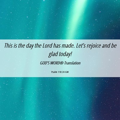 Picture 06 - Psalm 118:24 GW - This is the day the Lord has made. Let’s - Bible Verse Picture