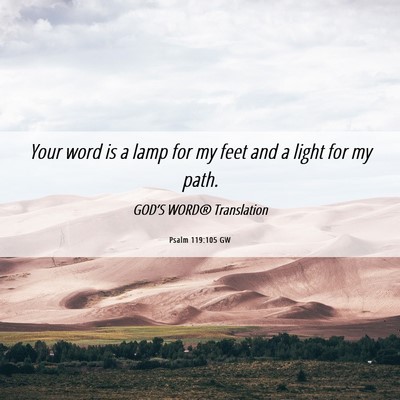 Picture 06 - Psalm 119:105 GW - Your word is a lamp for my feet and a light for - Bible Verse Picture
