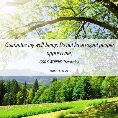 Picture 06 - Psalm 119:122 GW - Guarantee my well-being. Do not let arrogant - Bible Verse Picture