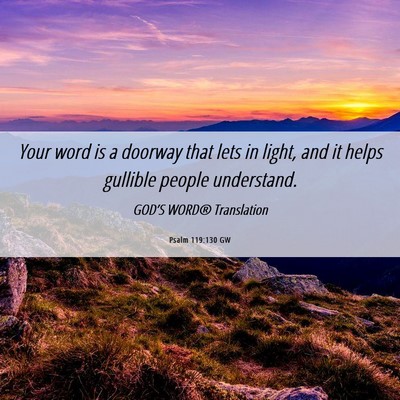 Picture 06 - Psalm 119:130 GW - Your word is a doorway that lets in light, and it - Bible Verse Picture
