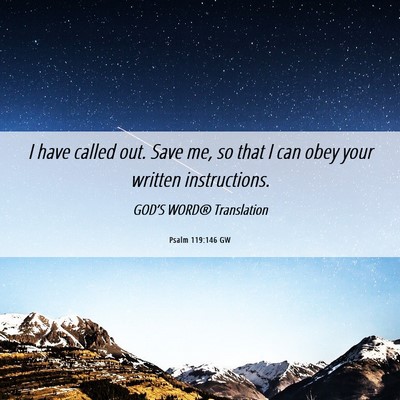 Picture 06 - Psalm 119:146 GW - I have called out. Save me, so that I can obey - Bible Verse Picture
