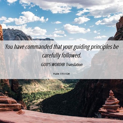 Picture 06 - Psalm 119:4 GW - You have commanded that your guiding principles - Bible Verse Picture