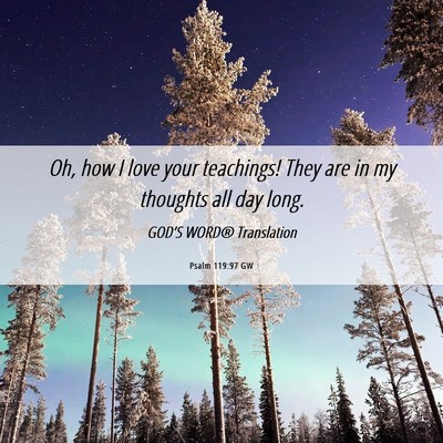 Picture 06 - Psalm 119:97 GW - Oh, how I love your teachings! They are in my - Bible Verse Picture