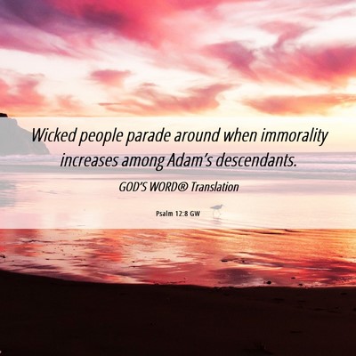 Picture 06 - Psalm 12:8 GW - Wicked people parade around when immorality - Bible Verse Picture