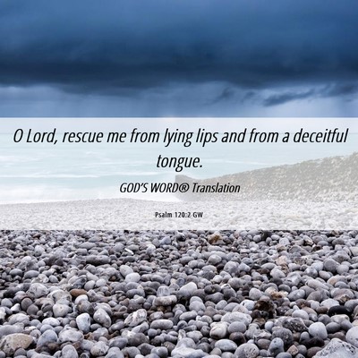 Picture 06 - Psalm 120:2 GW - O Lord, rescue me from lying lips and from a - Bible Verse Picture