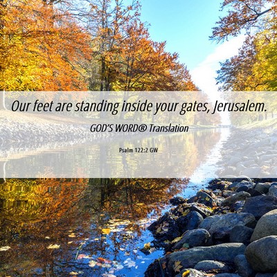 Picture 06 - Psalm 122:2 GW - Our feet are standing inside your gates, - Bible Verse Picture