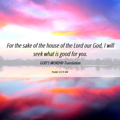 Picture 06 - Psalm 122:9 GW - For the sake of the house of the Lord our God, I - Bible Verse Picture