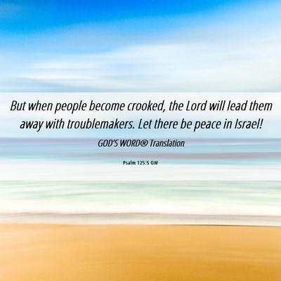 Picture 06 - Psalm 125:5 GW - But when people become crooked, the Lord will - Bible Verse Picture