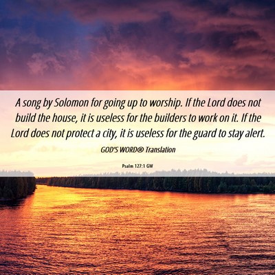 Picture 06 - Psalm 127:1 GW - A song by Solomon for going up to worship. If the - Bible Verse Picture