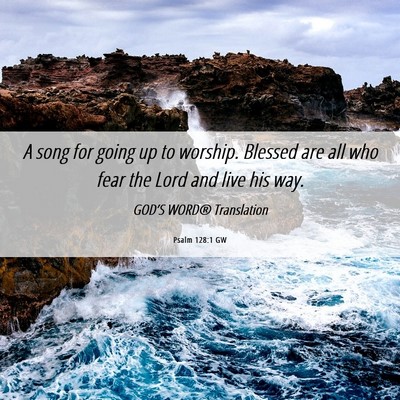 Picture 06 - Psalm 128:1 GW - A song for going up to worship. Blessed are all - Bible Verse Picture