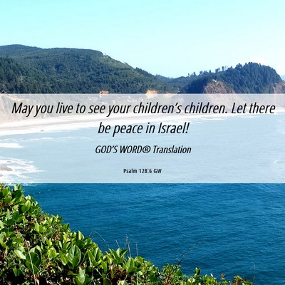 Picture 06 - Psalm 128:6 GW - May you live to see your children’s children. - Bible Verse Picture