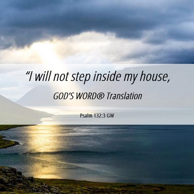 Picture 06 - Psalm 132:3 GW - “I will not step inside my - Bible Verse Picture
