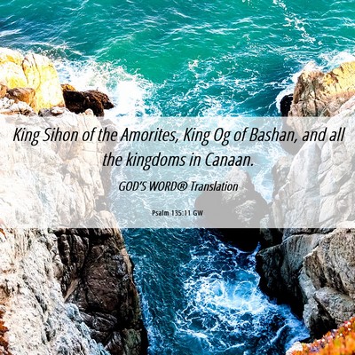 Picture 06 - Psalm 135:11 GW - King Sihon of the Amorites, King Og of Bashan, - Bible Verse Picture