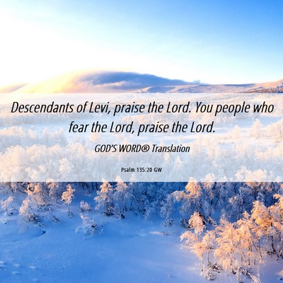 Picture 06 - Psalm 135:20 GW - Descendants of Levi, praise the Lord. You people - Bible Verse Picture