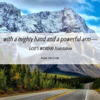 Picture 06 - Psalm 136:12 GW - with a mighty hand and a powerful - Bible Verse Picture