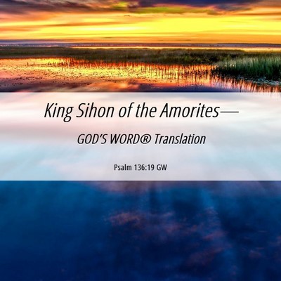 Picture 06 - Psalm 136:19 GW - King Sihon of the - Bible Verse Picture