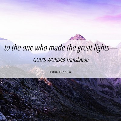 Picture 06 - Psalm 136:7 GW - to the one who made the great - Bible Verse Picture