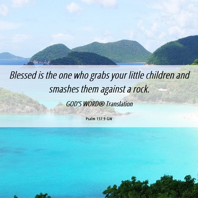 Picture 06 - Psalm 137:9 GW - Blessed is the one who grabs your little children - Bible Verse Picture