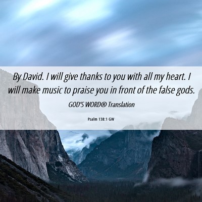 Picture 06 - Psalm 138:1 GW - By David. I will give thanks to you with all my - Bible Verse Picture