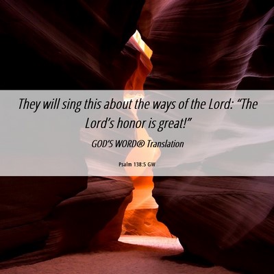 Picture 06 - Psalm 138:5 GW - They will sing this about the ways of the Lord: - Bible Verse Picture