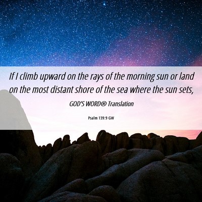 Picture 06 - Psalm 139:9 GW - If I climb upward on the rays of the morning sun - Bible Verse Picture
