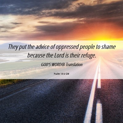 Picture 06 - Psalm 14:6 GW - They put the advice of oppressed people to shame - Bible Verse Picture