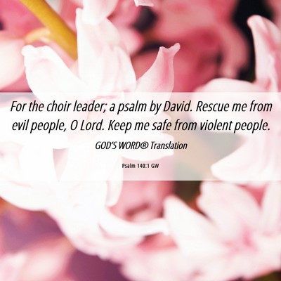 Picture 06 - Psalm 140:1 GW - For the choir leader; a psalm by David. Rescue me - Bible Verse Picture