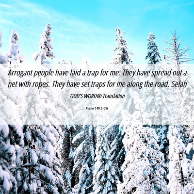 Picture 06 - Psalm 140:5 GW - Arrogant people have laid a trap for me. They - Bible Verse Picture