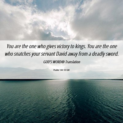 Picture 06 - Psalm 144:10 GW - You are the one who gives victory to kings. You - Bible Verse Picture