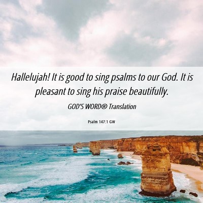 Picture 06 - Psalm 147:1 GW - Hallelujah! It is good to sing psalms to our God. - Bible Verse Picture