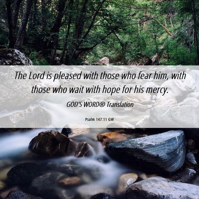 Picture 06 - Psalm 147:11 GW - The Lord is pleased with those who fear him, with - Bible Verse Picture