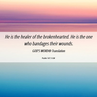 Picture 06 - Psalm 147:3 GW - He is the healer of the brokenhearted. He is the - Bible Verse Picture