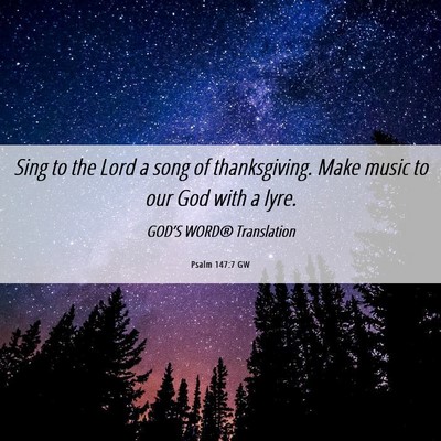 Picture 06 - Psalm 147:7 GW - Sing to the Lord a song of thanksgiving. Make - Bible Verse Picture
