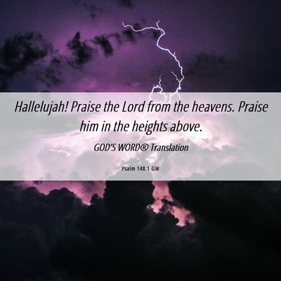 Picture 06 - Psalm 148:1 GW - Hallelujah! Praise the Lord from the heavens. - Bible Verse Picture