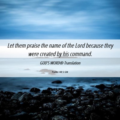 Picture 06 - Psalm 148:5 GW - Let them praise the name of the Lord because they - Bible Verse Picture