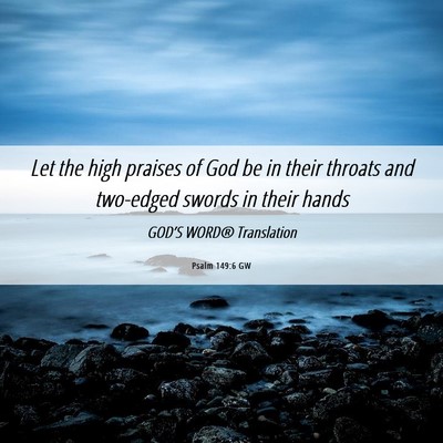 Picture 06 - Psalm 149:6 GW - Let the high praises of God be in their throats - Bible Verse Picture