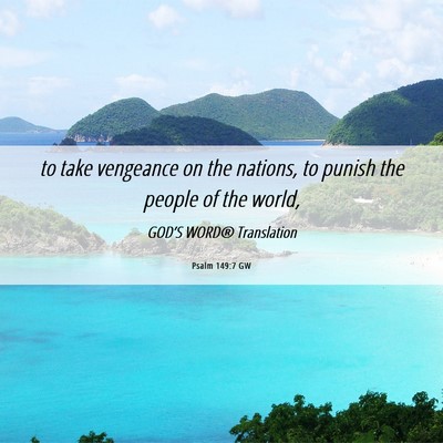 Picture 06 - Psalm 149:7 GW - to take vengeance on the nations, to punish the - Bible Verse Picture
