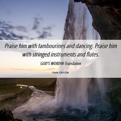 Picture 06 - Psalm 150:4 GW - Praise him with tambourines and dancing. Praise - Bible Verse Picture