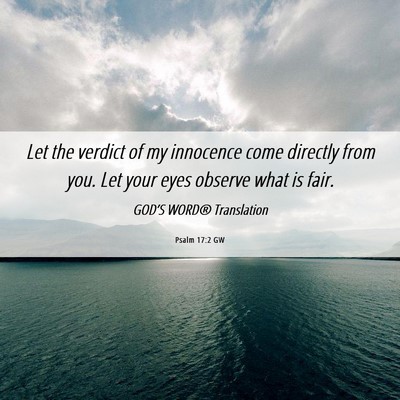 Picture 06 - Psalm 17:2 GW - Let the verdict of my innocence come directly - Bible Verse Picture