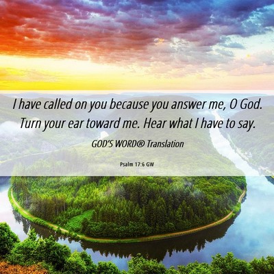 Picture 06 - Psalm 17:6 GW - I have called on you because you answer me, O - Bible Verse Picture